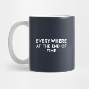 Everywhere at the End of Time Mug